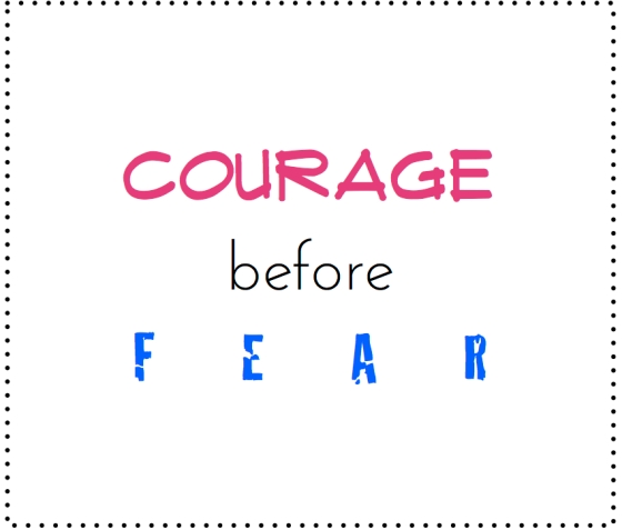 courage b4 fear