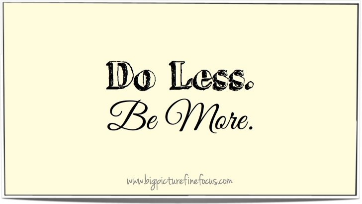 do less. be more.