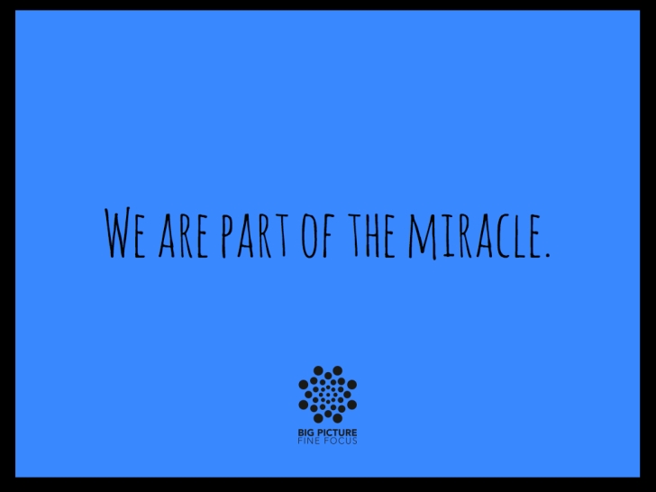 we are part of the miracle