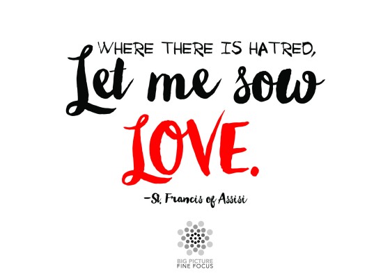 Where there is hatred, let me sow LOVE