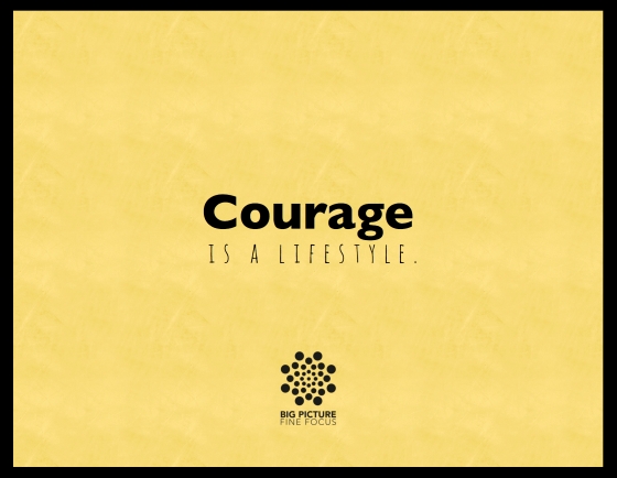Courage is a lifestyle